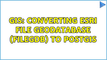 GIS: Converting ESRI File Geodatabase (FileGDB) to PostGIS