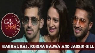 Jassie gill | babbal rai | rubina bajwa | sargi | exclusive interview | cafe punjabi