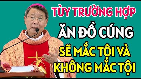 TÙY TRƯỜNG HỢP KHI ĂN ĐỒ CÚNG SẼ MẮC TỘI VÀ KHÔNG MẮC TỘI | BÀI GIẢNG MỚI NHẤT CỦA ĐỨC CHA KHẢM