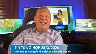 TIN TỔNG HỢP 25/3/2026: Iran bác bỏ kế hoạch hòa bình 15 điểm của TT Trump,  căng thẳng gia tăng