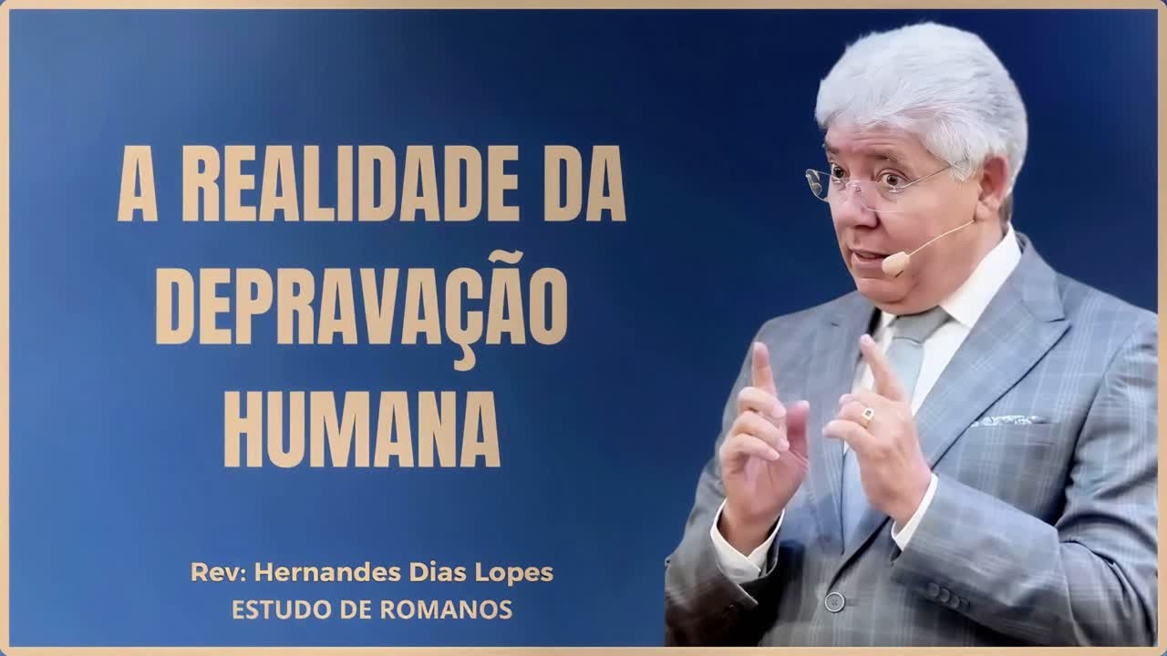 A VERDADE SOBRE A DEPRAVAÇÃO HUMANA: HERNANDES DIAS LOPES