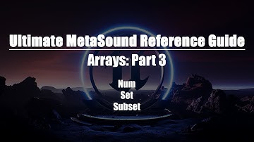 Ultimate MetaSound Reference Guide: Arrays Part 3