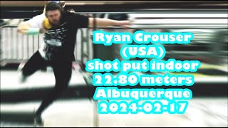 Ryan Crouser (USA) shot put indoor 22.80 meters Albuquerque 2024-02-17 .