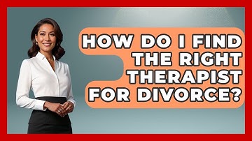 How Do I Find The Right Therapist For Divorce? - Get Divorce Answers