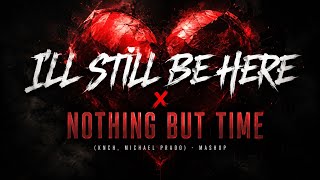 I’ll Still Be Here x Nothing But Time (IHarizon & Michael Prado) – Mashup