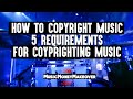 How to copyright music | 5 requirements for copyrighting music for artists, producers & songwriters