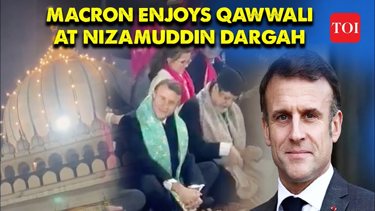 Macron at Nizamuddin Dargah: French President Emmanuel Macron Enjoys Qawwali, Video Goes Viral | TOI