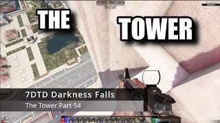 7 Days To Die Darkness Falls A21  part 54 The Tower #7daystodie #alpha21 #darknessfalls