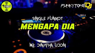Funkot - MENGAPA DIA [MR. DINATHA UDON] #Funkytonestyle