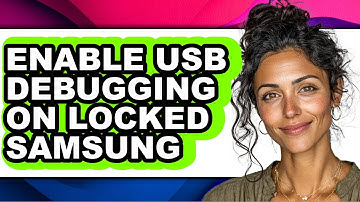 How to Enable Usb Debugging on Locked Samsung - Easy Guide