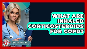 What Are Inhaled Corticosteroids For COPD? - COPD Care Collective