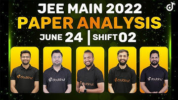 JEE Main 2022 Detailed Paper Analysis | 24th June Shift 2 | JEE Paper Difficulty Level