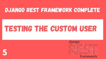 Unit Testing the Django Custom User Model. Django Rest Framework complete tutorial.#5