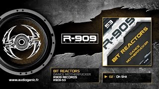 Bit Reactors - 02 - Oh Shit [DANCE MOTHERFUCKER - R909-53]