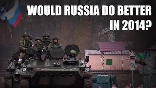 Why Didn&#39;t Russia Just Invade in 2014? Would They Have Done Better?