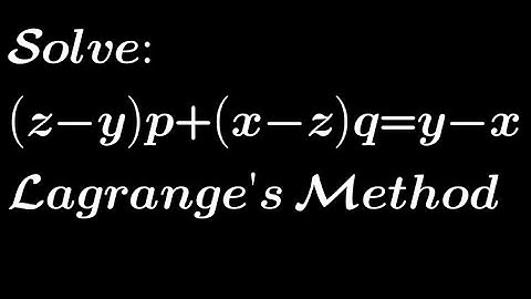 Solve: (z-y)p+(x-z)q= y-x | Lagrange