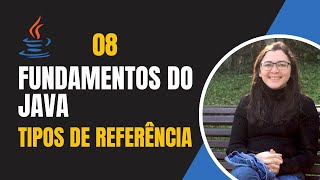 Desmistificando os tipos de referência no Java - Ep. 8