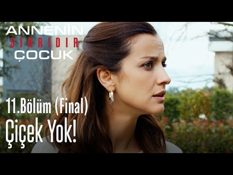 Çiçek yok! - Annenin Sırrıdır Çocuk 11. Bölüm (FİNAL)