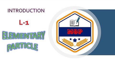 L-1 | INTRODUCTION | ELEMENTARY PARTICLE | B.Sc 3rd Year | NUCLEAR PHYSICS