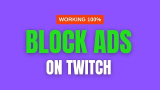 how to block ads on twitch | 2024 edition