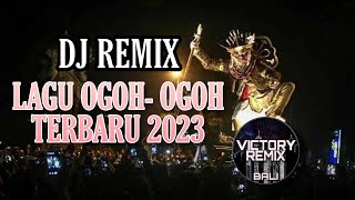 DJ REMIX LAGU OGOH- OGOH TERBARU 2023