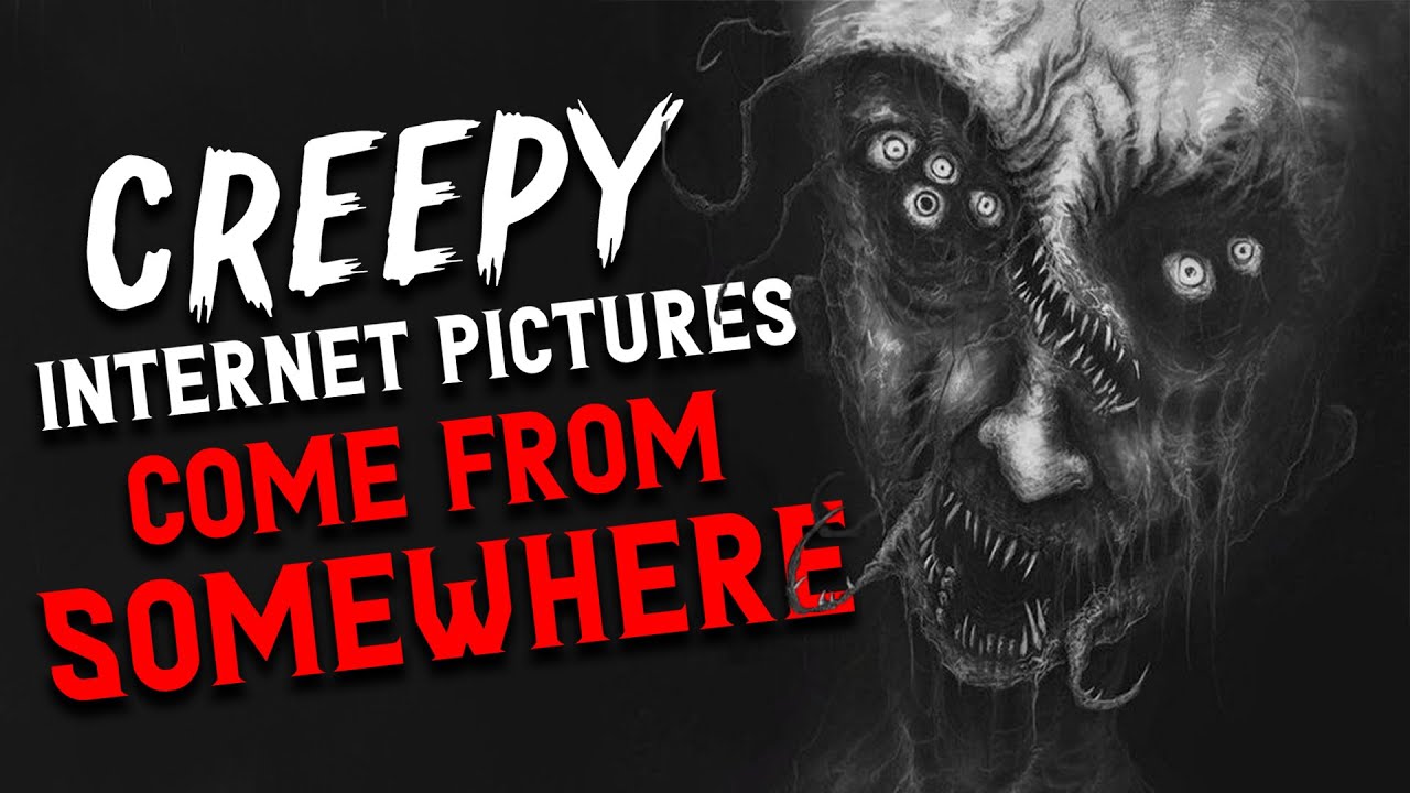 Creepy Internet Pictures Come From Somewhere Creepypasta Scary