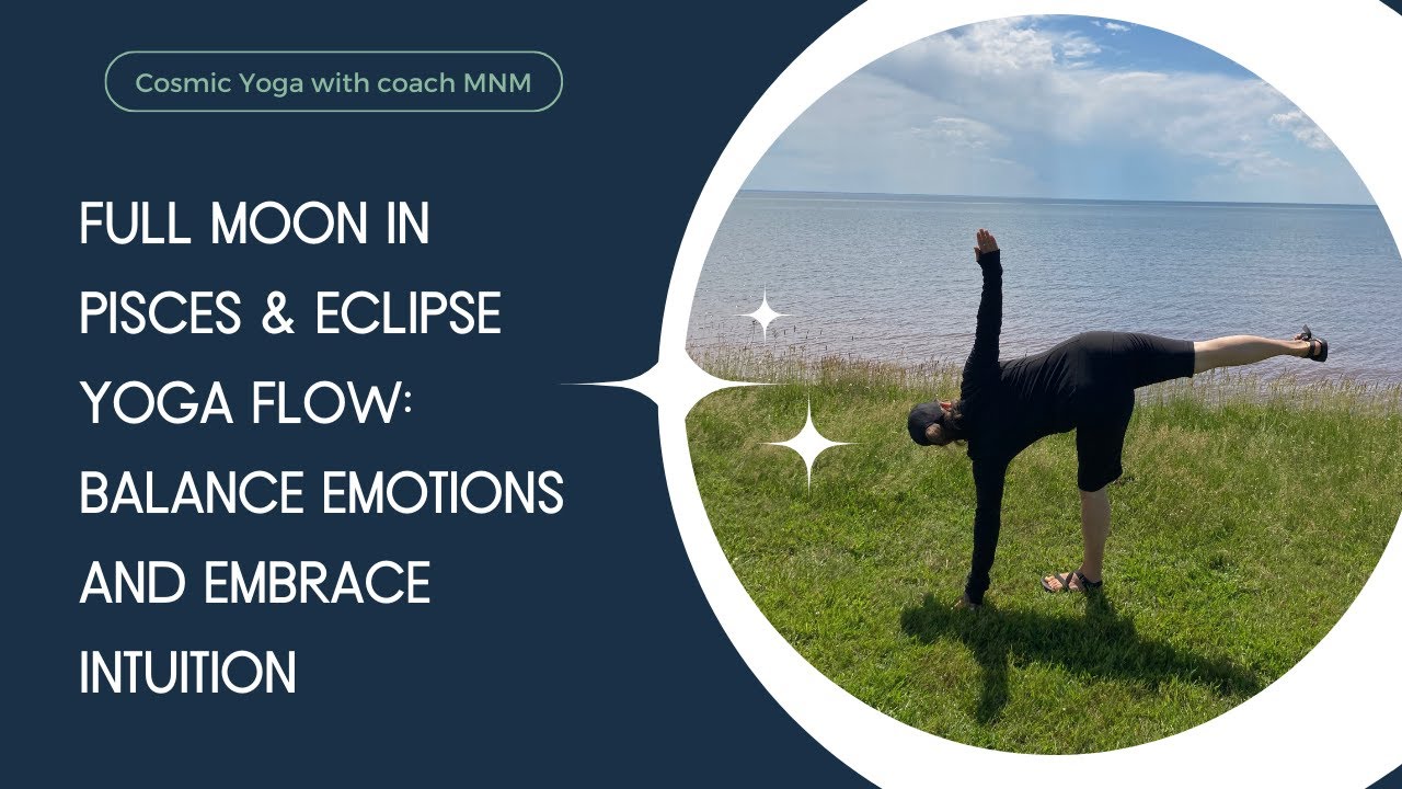 Full Moon in Pisces & Eclipse Yoga Flow: Balance Emotions and Embrace ...