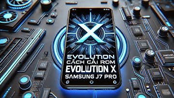 Cách cài rom Sự Tiến Hóa Android 10 cho Điện Thoại Samsung J7 Pro Evolution X