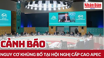 Cảnh báo nguy cơ khủng bố tại Hội nghị cấp cao APEC | Báo Nhân Dân