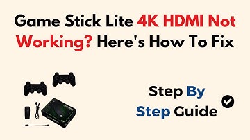 How to Fix Game Stick Lite 4K HDMI Not Working – Display, Power & Connection Troubleshooting Guide
