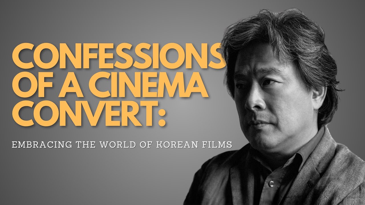 CONFESSIONS OF A CINEMA CONVERT | EMBRACING THE WORLD OF KOREAN FILMS.