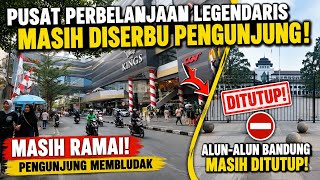 Masih Ramai! Pusat Perbelanjaan Legendaris Bandung Diserbu Pengunjung, Alun-Alun Masih Ditutup