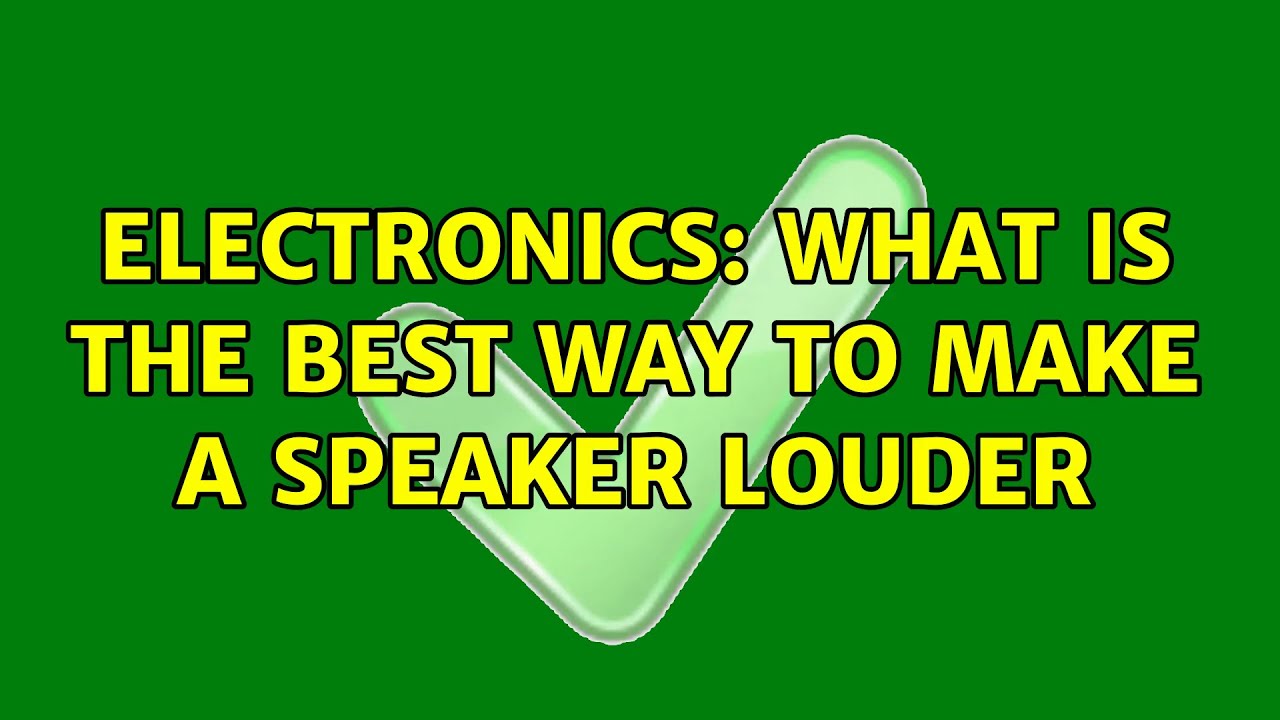 Electronics What Is The Best Way To Make A Speaker Louder 5 Solutions electronics-what-is-the-best-way-to-make-a-speaker-louder-5-solutions