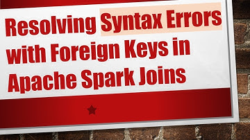 Resolving Syntax Errors with Foreign Keys in Apache Spark Joins