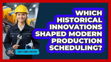 Which Historical Innovations Shaped Modern Production Scheduling? - How It Comes Together