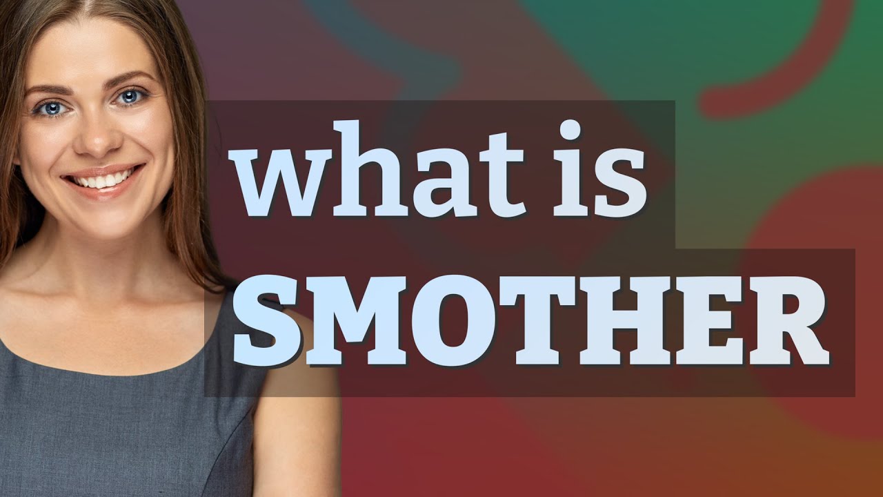 SMOTHER definition in American English