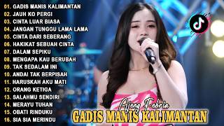 GADIS MANIS KALIMANTAN, JAUH KO PERGI - AJENG FEBRIA - FULL ALBUM DANGDUT HITS VIRAL TERBARU