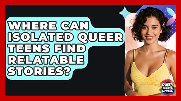 Where Can Isolated Queer Teens Find Relatable Stories? - Queer Teens United