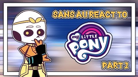Sans au react to Mlp ✦ Eng/Rus ✦ Part 1