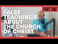Part 1: False Accusations Against the church of Christ