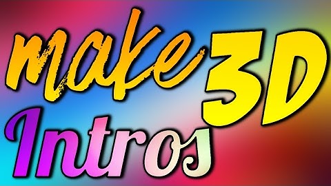 HOW TO MAKE A CHILL 3D INTRO FROM ANDROID 2017