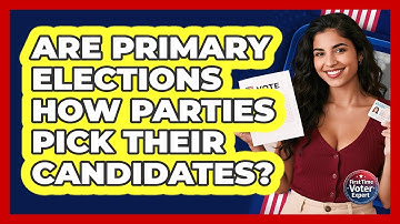 Are Primary Elections How Parties Pick Their Candidates? - First Time Voter Expert