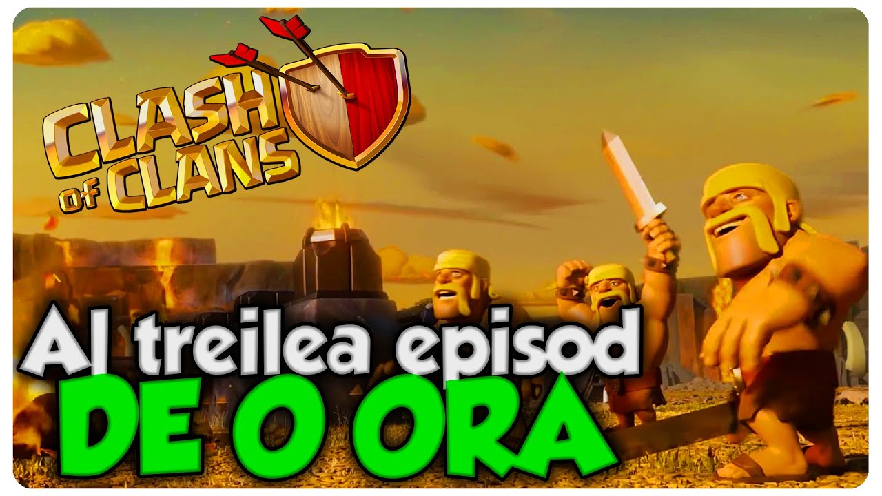 Al treilea episod de o o ora | Clash of Clans Romania