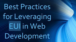 Best Practices for Leveraging EUI in Web Development