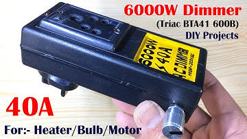 6000W AC Dimmer Using Triac BTA41 600B / How to control Electrical Appliances