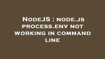NodeJS : node.js process.env not working in command line