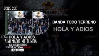 BANDA TODO TERRENO - HOLA Y ADIOS| LETRA (A MI NADIE ME TUMBA) NUEVO 2017