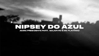 Akira Presidente - Nipsey Do Azul Part Major Rd E Mc Flavinho Êxito