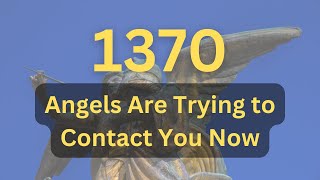 Angel Number 1370 Meaning Shocking Truths Revealed