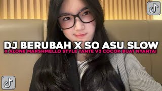 Dj Berubah X So Asu X Alone Slow Style Tante V2 New Cocok Buat Nyantai Viral Tiktok Terbaru 2026 
